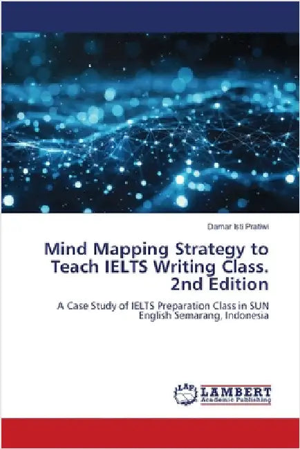 Mind Mapping Strategy to Teach IELTS Writing Class. 2nd Edition by Damar Isti Pratiwi