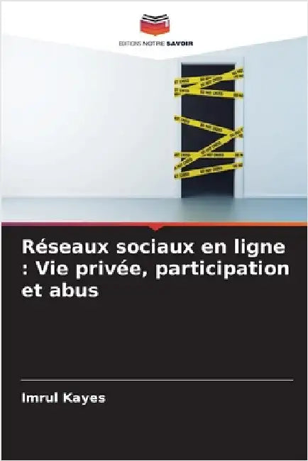 Réseaux sociaux en ligne: Vie privée, participation et abus by Kayes, Imrul