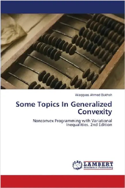 Some Topics In Generalized Convexity by Waqquas Ahmed Bukhsh