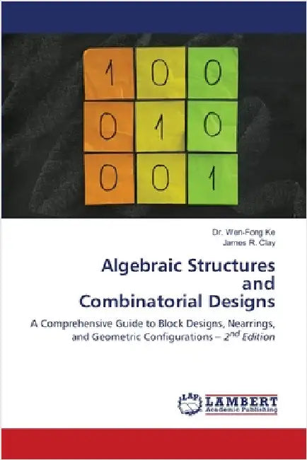Algebraic Structures and Combinatorial Designs by Wen-Fong Ke