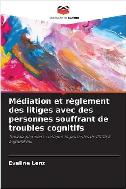Médiation et règlement des litiges avec des personnes souffrant de troubles cognitifs by Lenz, Eveline