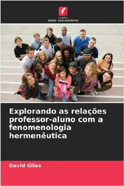 Explorando as relações professor-aluno com a fenomenologia hermenêutica by David Giles