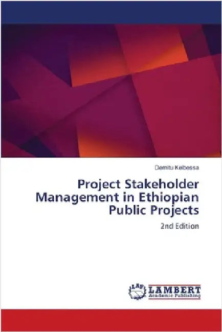 Project Stakeholder Management in Ethiopian Public Projects by Kelbessa, Demitu