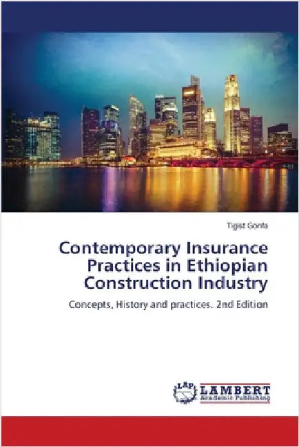 Contemporary Insurance Practices in Ethiopian Construction Industry by Tigist Gonfa