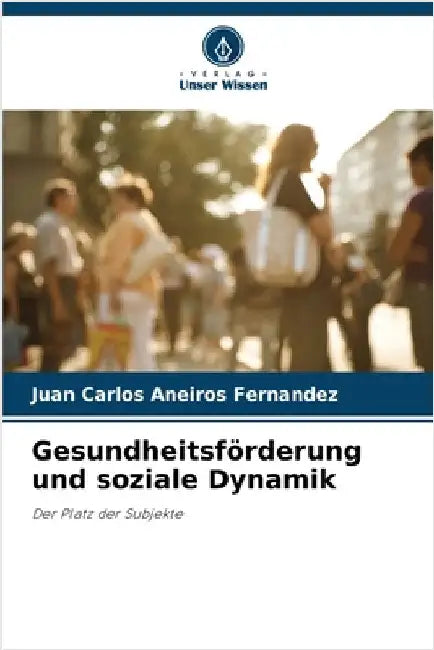 Gesundheitsförderung und soziale Dynamik by Juan Carlos Aneiros Fernandez