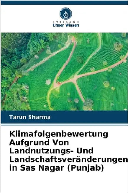 Klimafolgenbewertung Aufgrund Von Landnutzungs- Und Landschaftsveränderungen in Sas Nagar (Punjab) by Tarun Sharma
