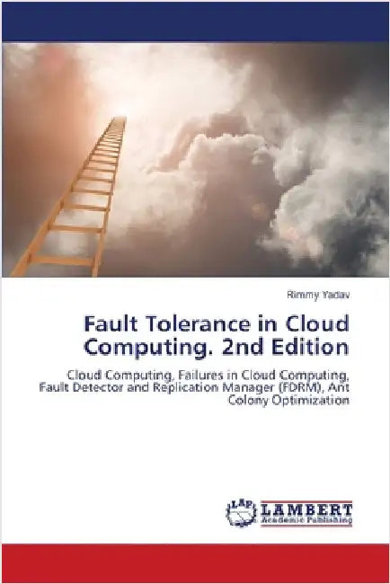 Fault Tolerance in Cloud Computing. 2nd Edition by Rimmy Yadav