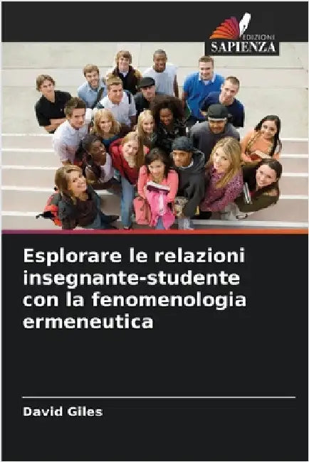 Esplorare le relazioni insegnante-studente con la fenomenologia ermeneutica by Giles, David