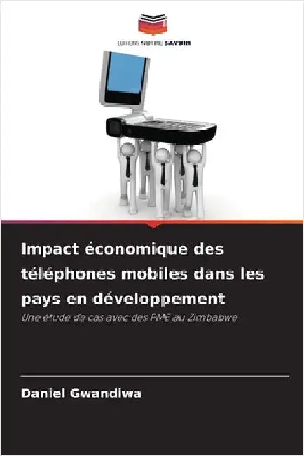 Impact économique des téléphones mobiles dans les pays en développement by Daniel Gwandiwa