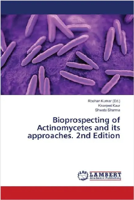 Bioprospecting of Actinomycetes and its approaches. 2nd Edition by Roshan Kumar