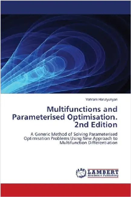 Multifunctions and Parameterised Optimisation. 2nd Edition by Harutyunyan, Vahram