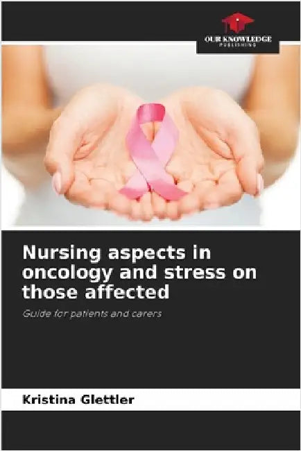 Nursing aspects in oncology and stress on those affected by Kristina Glettler