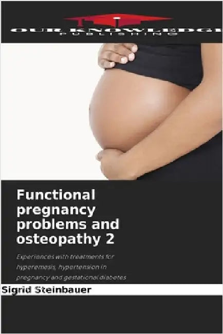 Functional pregnancy problems and osteopathy 2 by Sigrid Steinbauer