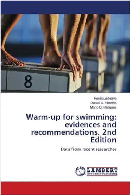 Warm-up for swimming: evidences and recommendations. 2nd Edition by Henrique Neiva