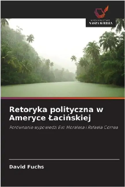 Retoryka polityczna w Ameryce Lacińskiej by David Fuchs