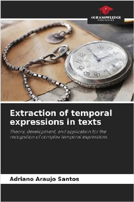 Extraction of temporal expressions in texts by Adriano Araujo Santos