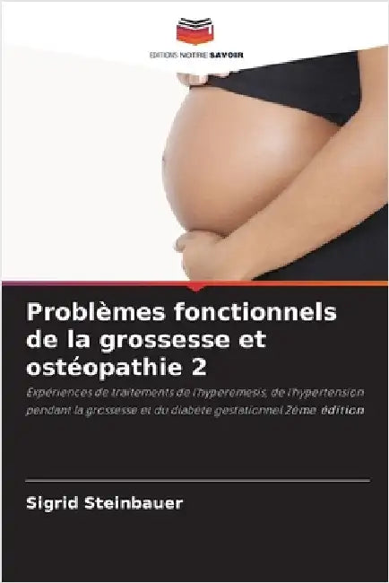 Problèmes fonctionnels de la grossesse et ostéopathie 2 by Steinbauer, Sigrid