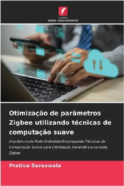 Otimização de parâmetros Zigbee utilizando técnicas de computação suave by Saraswala, Prativa