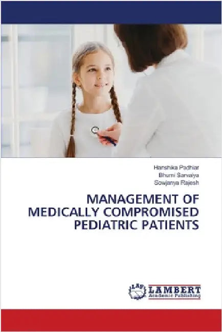 Management of Medically Compromised Pediatric Patients by Padhiar, Hanshika