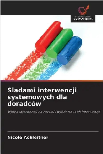 Śladami interwencji systemowych dla doradców by Achleitner, Nicole