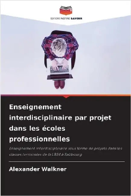 Enseignement interdisciplinaire par projet dans les écoles professionnelles by Walkner, Alexander