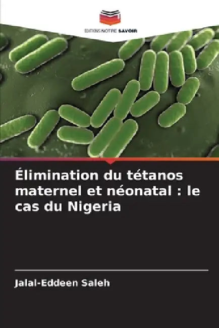 Élimination du tétanos maternel et néonatal: le cas du Nigeria by Jalal-Eddeen Saleh