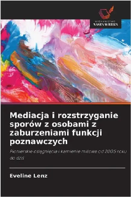 Mediacja i rozstrzyganie sporów z osobami z zaburzeniami funkcji poznawczych by Eveline Lenz