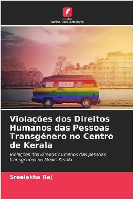 Violações dos Direitos Humanos das Pessoas Transgénero no Centro de Kerala by Raj, Sreelekha