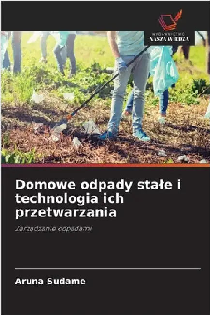 Domowe odpady stale i technologia ich przetwarzania by Sudame, Aruna