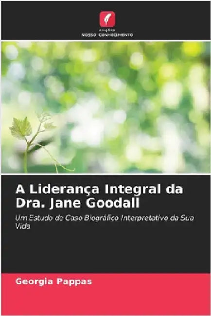 A Liderança Integral da Dra. Jane Goodall by Georgia Pappas