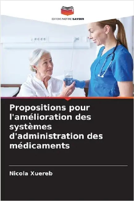 Propositions pour l'amélioration des systèmes d'administration des médicaments by Nicola Xuereb