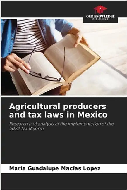 Agricultural producers and tax laws in Mexico by Macías López, María Guadalupe