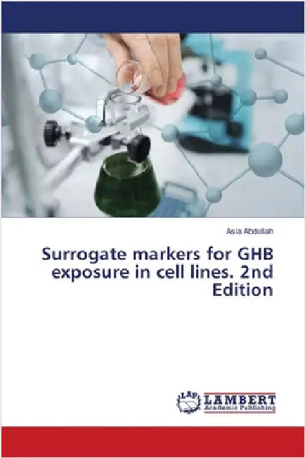 Surrogate markers for GHB exposure in cell lines. 2nd Edition by Asia Abdullah