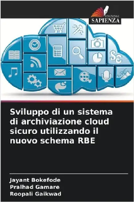Sviluppo di un sistema di archiviazione cloud sicuro utilizzando il nuovo schema RBE by Bokefode, Jayant