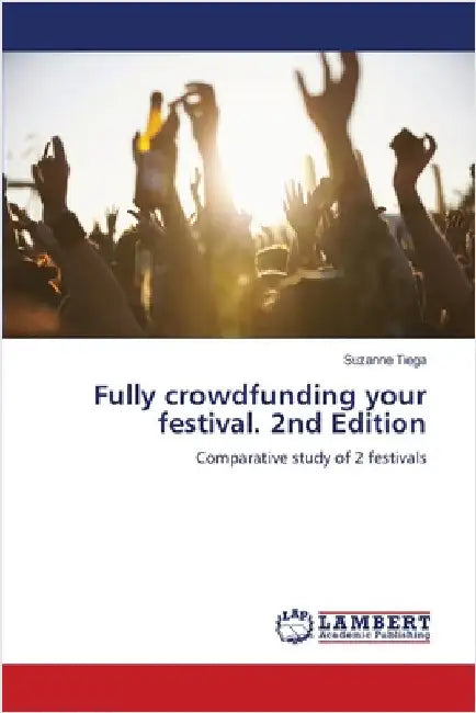Fully crowdfunding your festival. 2nd Edition by Suzanne Tiega