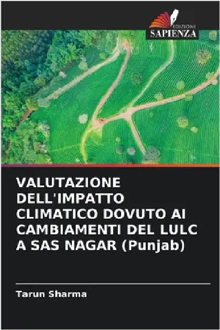 VALUTAZIONE DELL'IMPATTO CLIMATICO DOVUTO AI CAMBIAMENTI DEL LULC A SAS NAGAR (Punjab) by Tarun Sharma