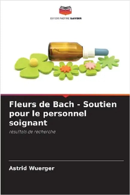 Fleurs de Bach - Soutien pour le personnel soignant by Astrid Wuerger