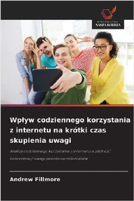 Wplyw codziennego korzystania z internetu na krótki czas skupienia uwagi by Fillmore, Andrew