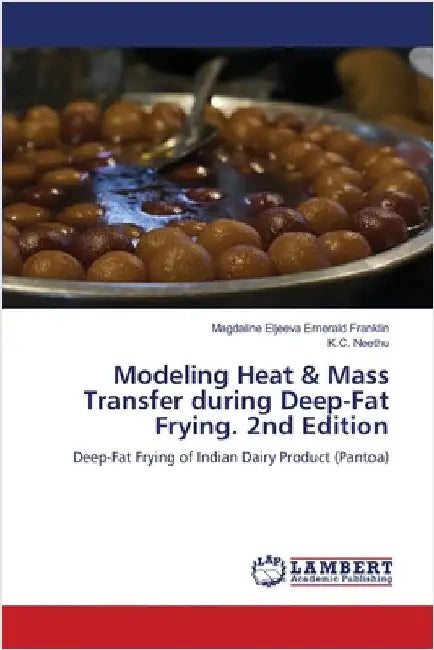 Modeling Heat & Mass Transfer during Deep-Fat Frying. 2nd Edition by Franklin, Magdaline Eljeeva Emerald