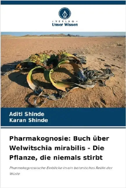 Pharmakognosie: Buch über Welwitschia mirabilis - Die Pflanze, die niemals stirbt by Shinde, Aditi