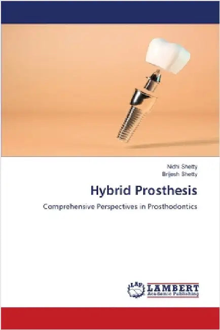 Hybrid Prosthesis by Shetty, Nidhi