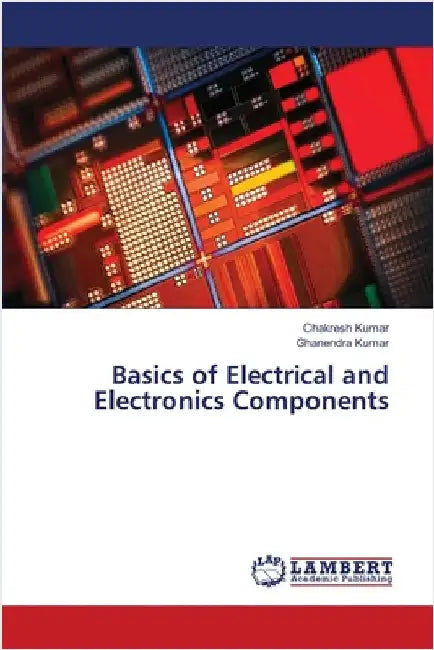 Basics of Electrical and Electronics Components by Chakresh Kumar