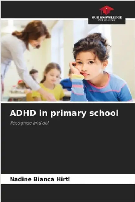 ADHD in primary school by Hirtl, Nadine Bianca