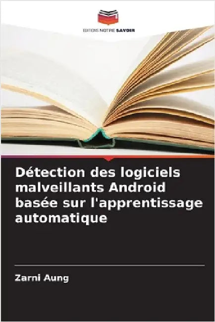 Détection des logiciels malveillants Android basée sur l'apprentissage automatique by Zarni Aung