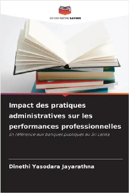 Impact des pratiques administratives sur les performances professionnelles by Dinethi Yasodara Jayarathna