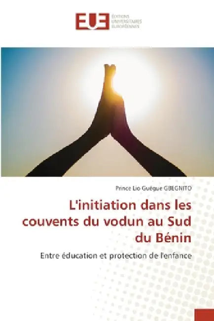 L'initiation dans les couvents du vodun au Sud du Bénin by Prince Lio Guégue Gbegnito
