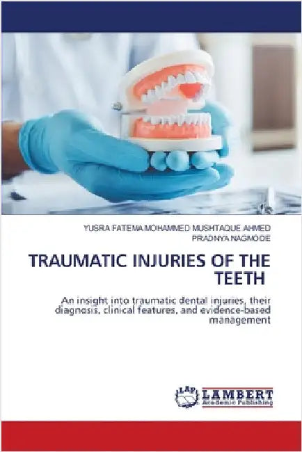 Traumatic Injuries of the Teeth by Mohammed Mushtaque Ahmed, Yusra Fatema