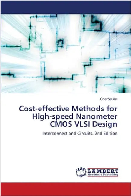 Cost-effective Methods for High-speed Nanometer CMOS VLSI Design by Charbel Akl