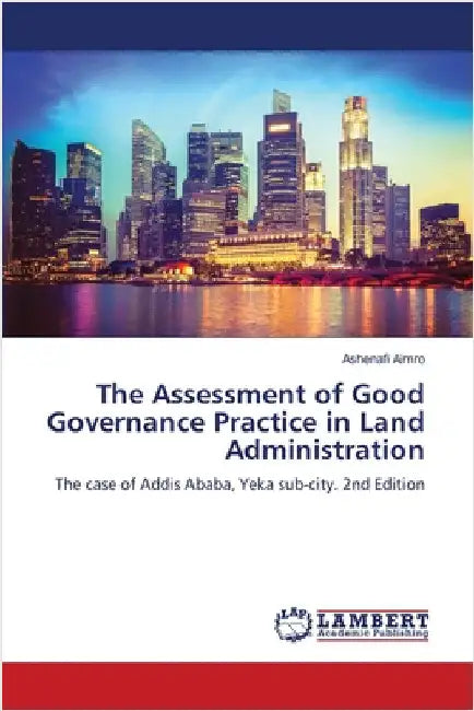 The Assessment of Good Governance Practice in Land Administration by Aimro, Ashenafi