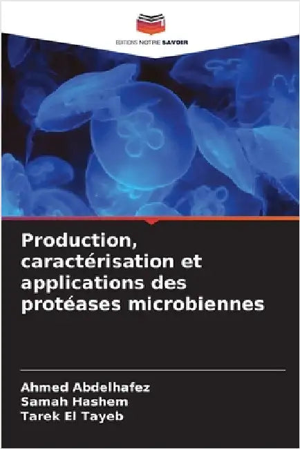 Production, caractérisation et applications des protéases microbiennes by Ahmed Abdelhafez